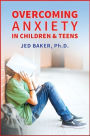 Overcoming Anxiety in Children & Teens