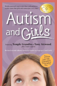 Title: Autism and Girls: World-Renowned Experts Join Those with Autism Syndrome to Resolve Issues That Girls and Women Face Every Day! New Updated and Revised Edition, Author: Tony Attwood