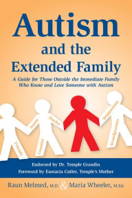 Title: Autism and the Extended Family: A Guide for Those Outside the Immediate Family Who Know and Love Someone with Autism, Author: Raun Melmed M.D.