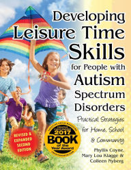 Title: Developing Leisure Time Skills for People with Autism Spectrum Disorders (Revised & Expanded): Practical Strategies for Home, School & the Community, Author: Phyllis Coyne M.S.