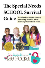 Title: The Special Needs SCHOOL Survival Guide: Handbook for Autism, Sensory Processing Disorder, ADHD, Learning Disabilities & More!, Author: Cara Koscinski