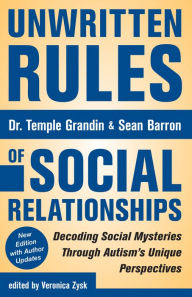 Title: Unwritten Rules of Social Relationships: Decoding Social Mysteries Through the Unique Perspectives of Autism: New Edition with Author Updates, Author: Temple Grandin