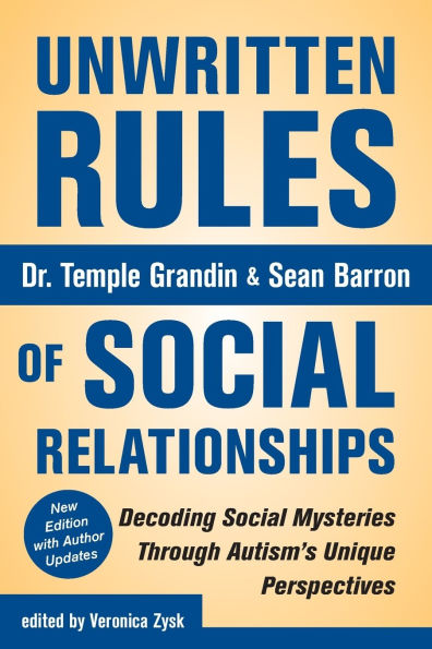 Unwritten Rules of Social Relationships: Decoding Social Mysteries Through the Unique Perspectives of Autism: New Edition with Author Updates