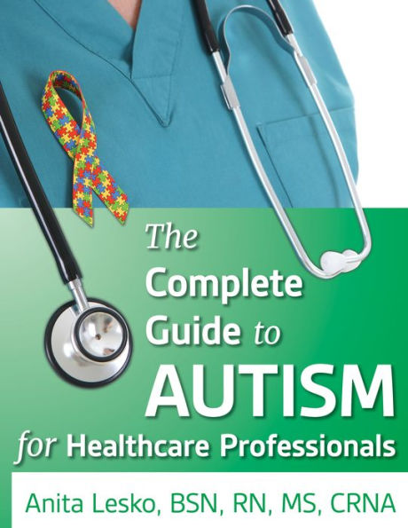 the Complete Guide to Autism & Healthcare: Advice for Medical Professionals and People on Spectrum