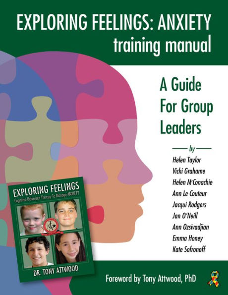 Exploring Feelings Anxiety Training Manual: A Guide For Group Leaders