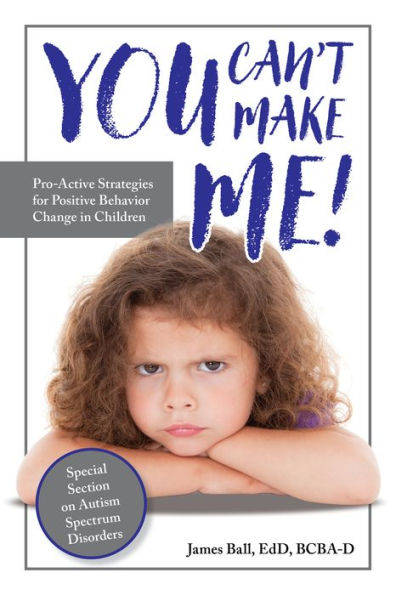 You Can't Make Me!: Pro-Active Strategies for Positive Behavior Change Children