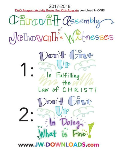 2017-2018 Jehovah's Witnesses Circuit Assembly Program Notebook for KIDS for BOTH Circuit Assemblies: Don't Give Up In Fulfilling the Law of Christ, Don't Give Up In Doing What is Fine