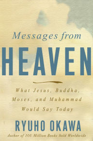 Title: Messages from Heaven: What Jesus, Buddha, Muhammad, and Moses Would Say Today, Author: Ryuho Okawa