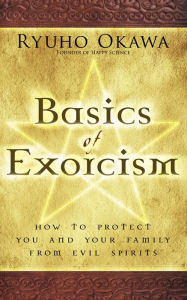 Title: Basics of Exorcism: How to Protect You and Your Family from Evil Spirits, Author: Ryuho Okawa