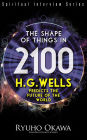 The Shape of Things in 2100: H.G. Wells Predicts the Future of the World