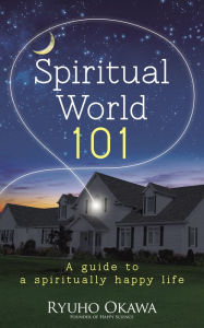 Title: Spiritual World 101: A Guide to a Spiritually Happy Life, Author: Ryuho Okawa