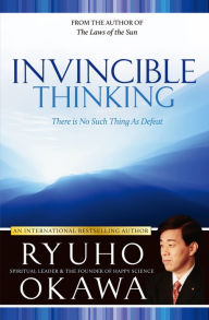 Title: Invincible Thinking: There Is No Such Thing As Defeat, Author: Ryuho Okawa