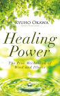 Healing Power: The True Mechanism of Mind and Illness