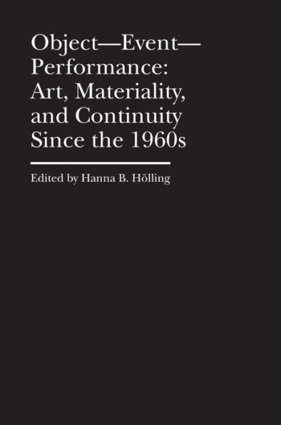 Object-Event- Performance: Art, Materiality, and Continuity Since the 1960s