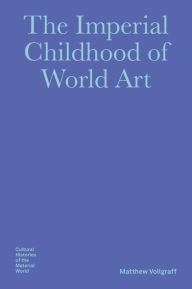 Ebooks free download deutsch epub The Imperial Childhood of World Art MOBI PDB 9781941792445