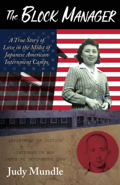 The Block Manager: A True Story of Love in the Midst of Japanese American Internment Camps