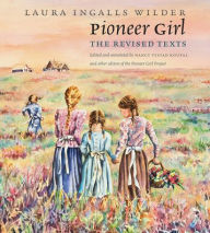 Title: Pioneer Girl: The Revised Texts, Author: Laura Ingalls Wilder