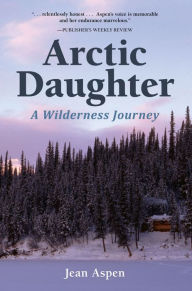 Title: Arctic Daughter: A Wilderness Journey, Author: Jean Aspen