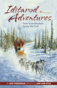 Title: Iditarod Adventures: Tales from Mushers Along the Trail, Author: Lew Freedman