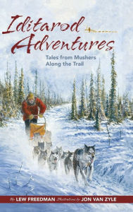 Title: Iditarod Adventures: Tales from Mushers Along the Trail, Author: Lew Freedman