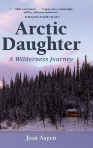 Title: Arctic Daughter: A Wilderness Journey, Author: Jean Aspen