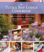 The Tutka Bay Lodge Cookbook: Coastal Cuisine from the Wilds of Alaska