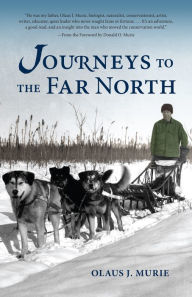 Title: Journeys to the Far North, Author: Olaus J. Murie