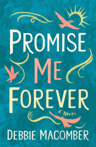 Title: Promise Me Forever: A Novel, Author: Debbie Macomber