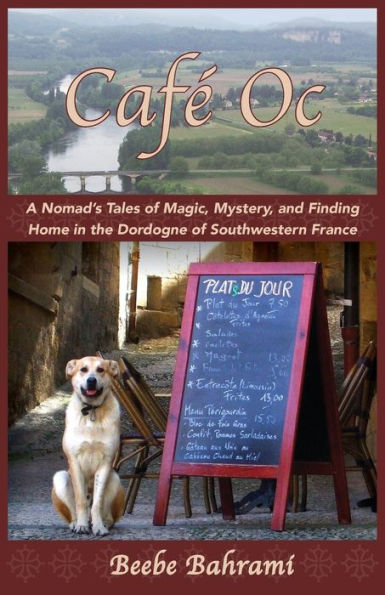 Café Oc: A Nomad's Tales of Magic, Mystery, and Finding Home in the Dordogne of Southwestern France