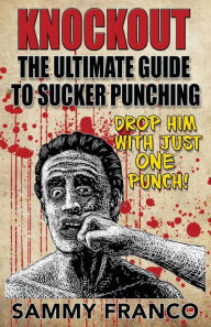 Title: Knockout: The Ultimate Guide to Sucker Punching, Author: Sammy Franco