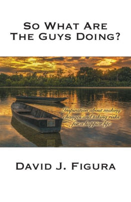 So What Are the Guys Doing?: Inspiration about Making Changes and Taking Risks for a Happier Life