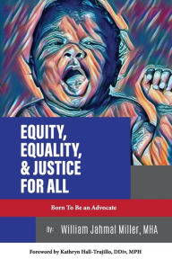 Title: Equity, Equality & Justice for All, Author: William Jahmal Miller MHA