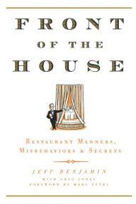 Title: Front of the House: Restaurant Manners, Misbehaviors & Secrets, Author: Jeff Benjamin