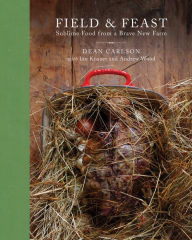 Title: Field & Feast: Sublime Food from a Brave New Farm, Author: Dean Carlson