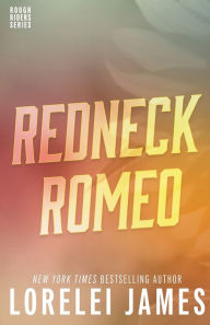 Title: Redneck Romeo (Rough Riders Series #15), Author: Lorelei James