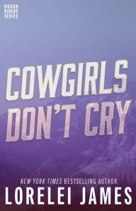 Title: Cowgirls Don't Cry (Rough Riders Series #10), Author: Lorelei James