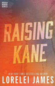 Title: Raising Kane (Rough Riders Series #9), Author: Lorelei James