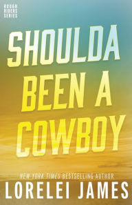 Title: Shoulda Been a Cowboy (Rough Riders Series #7), Author: Lorelei James