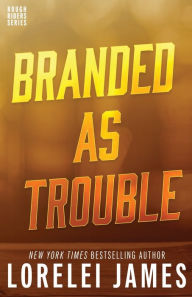 Title: Branded as Trouble (Rough Riders Series #6), Author: Lorelei James