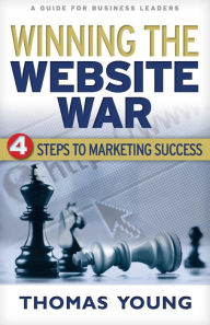 Title: Winning the Website War: Four Steps to Marketing Success, Author: Thomas Young