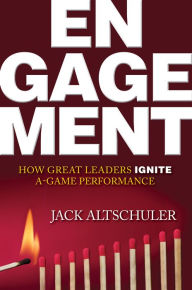 Title: Engagement: How Great Leaders Ignite A-Game Performance, Author: Jack Altschuler