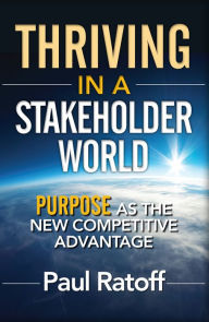 Title: Thriving in a Stakeholder World: Purpose as the New Competitive Advantage, Author: Paul Ratoff