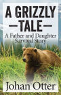 A Grizzly Tale: A Father and Daughter Survival Story