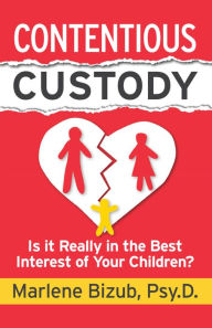 Title: Contentious Custody: Is It Really in the Best Interest of Your Children?, Author: Bill Synair