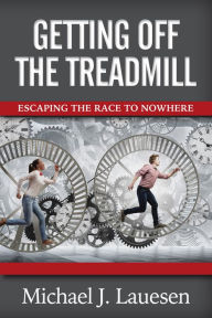 Title: Getting Off the Treadmill: Escaping the Race to Nowhere, Author: Carsten Gronholz