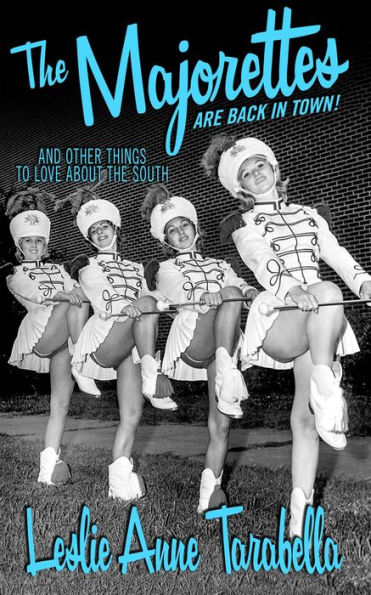 The Majorettes are Back in Town: And other things to love about the south