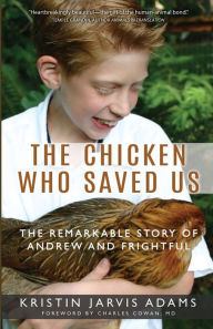 Title: The Chicken Who Saved Us: The Remarkable Story of Andrew and Frightful, Author: Kristin Jarvis Adams