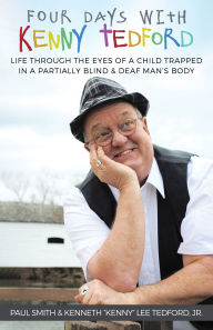 eBook online Four Days With Kenny Tedford: Life Through the Eyes of a Child Trapped in a Partially Blind & Deaf Man's Body 9781963271843