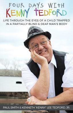 Four Days With Kenny Tedford: Life Through the Eyes of a Child Trapped in a Partially Blind & Deaf Man's Body