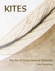 Title: Kites: The Art of Using Natural Materials, Author: John Browning